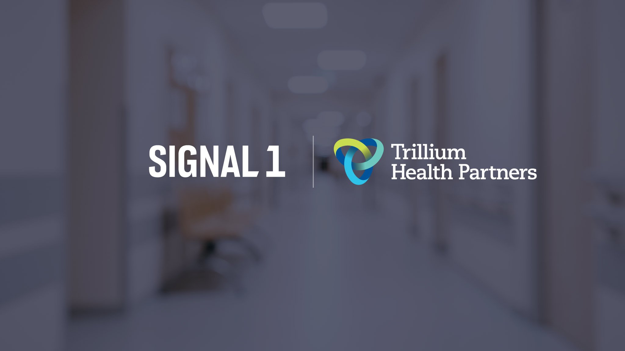 Signal 1 and Trillium Health Partners logos on a darkened background, with a blurred hospital hallway image in the background